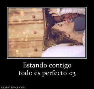 Estando contigo todo es perfecto <3